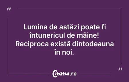 Lumina de astăzi poate fi întunericul ... Lumina de astăzi poate fi întunericul ...