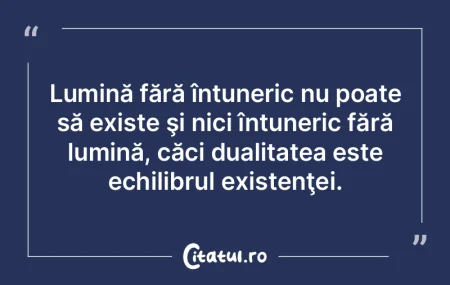 Lumină fără întuneric nu poate să e... Lumină fără întuneric nu poate să e...