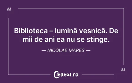 Biblioteca – lumină veșnică. De mii...