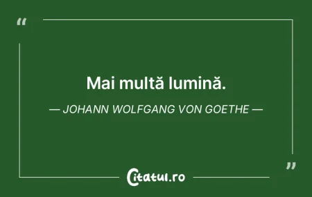 Mai multă lumină. Johann Wolfgang von ... Mai multă lumină. Johann Wolfgang von ...
