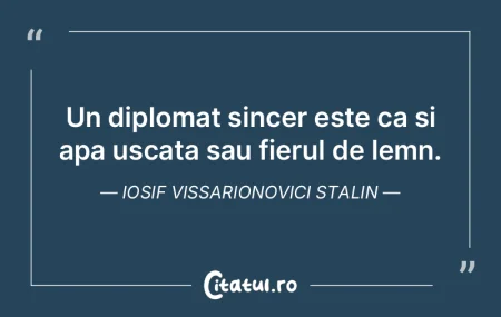 Un diplomat sincer este ca si apa uscata...