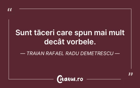 Sunt tăceri care spun mai mult decât v... Sunt tăceri care spun mai mult decât v...
