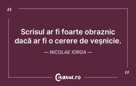 Scrisul ar fi foarte obraznic dacă ar f...
