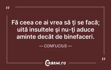 Fă ceea ce ai vrea să ţi se facă; ui...