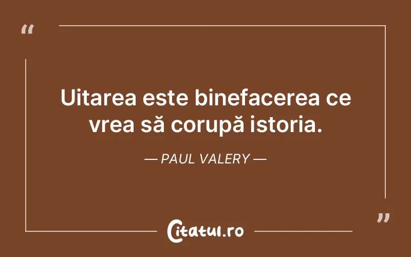 Citat Paul Valery - citate spiritualitate