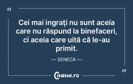 Cei mai ingraţi nu sunt aceia care nu r...
