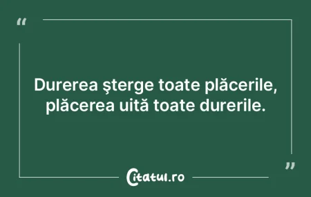 Durerea şterge toate plăcerile, plăce... Durerea şterge toate plăcerile, plăce...