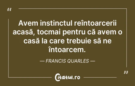 Avem instinctul reîntoarcerii acasă, t... Avem instinctul reîntoarcerii acasă, t...