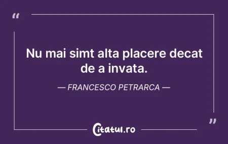 Nu mai simt alta placere decat de a inva...