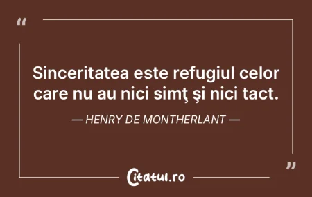 Sinceritatea este refugiul celor care nu... Sinceritatea este refugiul celor care nu...