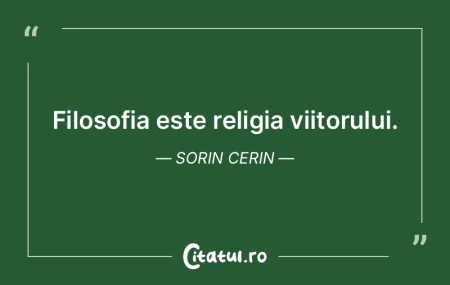 Filosofia este religia viitorului. Sorin... Filosofia este religia viitorului. Sorin...
