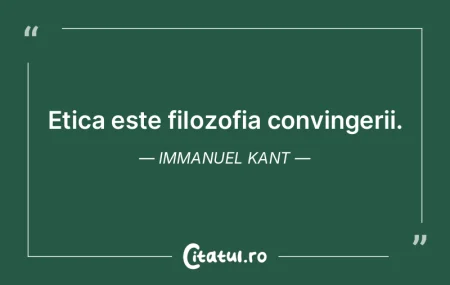 Etica este filozofia convingerii. Immanu...