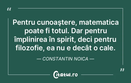 Pentru cunoaştere, matematica poate fi ...