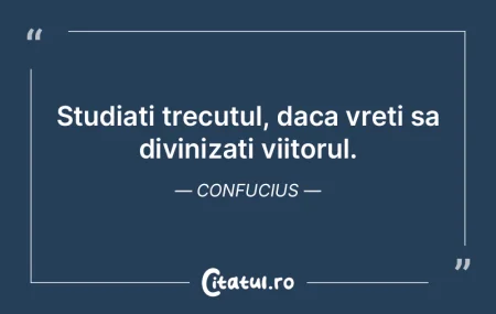 Studiati trecutul, daca vreti sa diviniz... Studiati trecutul, daca vreti sa diviniz...