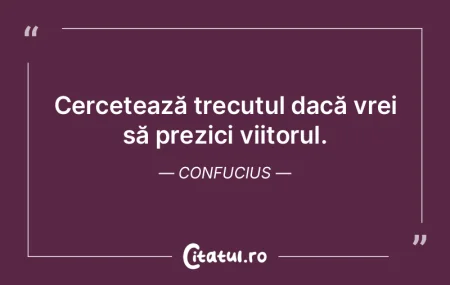 Cercetează trecutul dacă vrei să prez... Cercetează trecutul dacă vrei să prez...