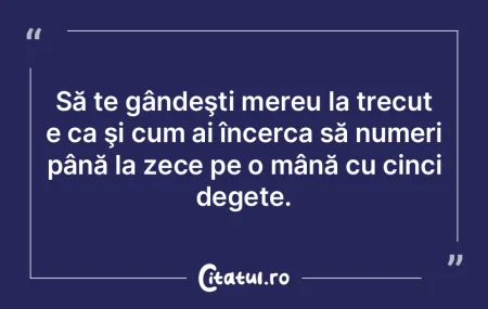 Să te gândeÅŸti mereu la trecut e ca Å... Să te gândeÅŸti mereu la trecut e ca Å...