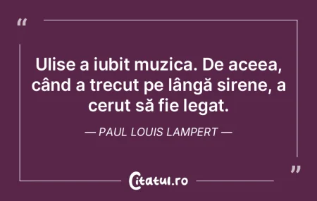 Ulise a iubit muzica. De aceea, când a ...