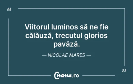 Viitorul luminos să ne fie călăuză, ... Viitorul luminos să ne fie călăuză, ...