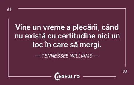 Vine un vreme a plecării, când nu exis...