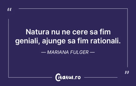 Natura nu ne cere sa fim geniali, ajunge... Natura nu ne cere sa fim geniali, ajunge...