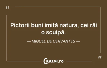 Pictorii buni imită natura, cei răi o ... Pictorii buni imită natura, cei răi o ...