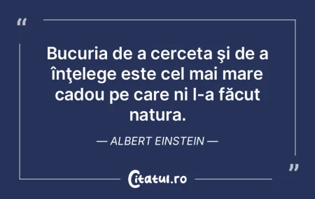 Bucuria de a cerceta şi de a înţelege... Bucuria de a cerceta şi de a înţelege...