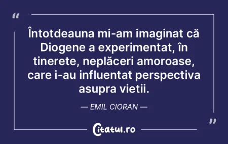 Întotdeauna mi-am imaginat că Diogene ... Întotdeauna mi-am imaginat că Diogene ...