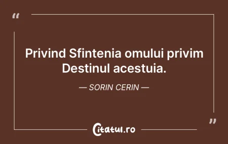 Privind Sfintenia omului privim Destinul... Privind Sfintenia omului privim Destinul...