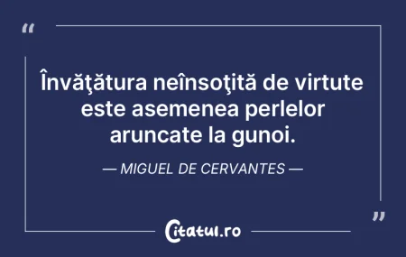 Învăţătura neînsoţită de virtute ... Învăţătura neînsoţită de virtute ...