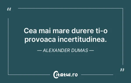 Cea mai mare durere ti-o provoaca incert... Cea mai mare durere ti-o provoaca incert...