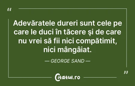 Adevăratele dureri sunt cele pe care le...