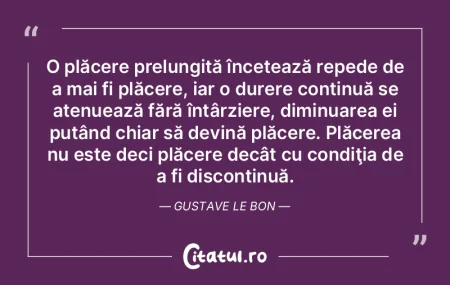 O plăcere prelungită încetează reped...