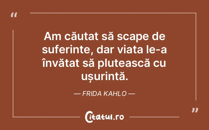 Citat Frida Kahlo - citate spiritualitate