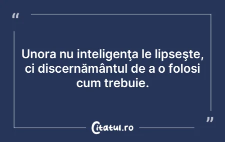 Unora nu inteligenţa le lipseşte, ci d... Unora nu inteligenţa le lipseşte, ci d...