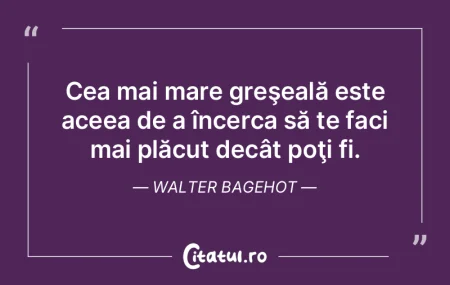 Cea mai mare greşeală este aceea de a ...
