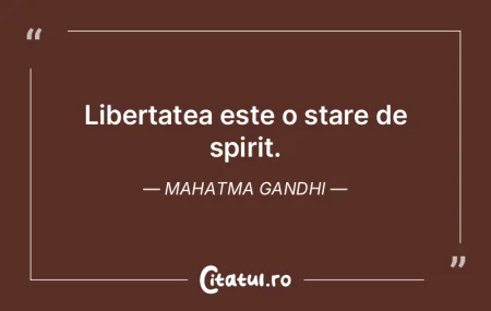 Libertatea este o stare de spirit. Mahat... Libertatea este o stare de spirit. Mahat...