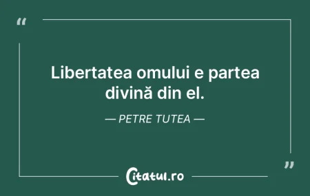 Libertatea omului e partea divină din e... Libertatea omului e partea divină din e...