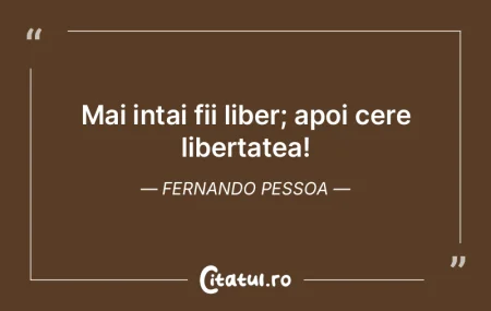 Mai intai fii liber; apoi cere libertate... Mai intai fii liber; apoi cere libertate...