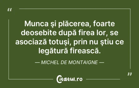 Munca şi plăcerea, foarte deosebite du... Munca şi plăcerea, foarte deosebite du...