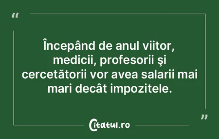 Începând de anul viitor, medicii, prof... Începând de anul viitor, medicii, prof...