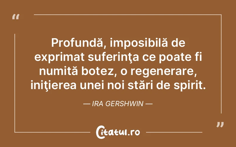 Citat Ira Gershwin - citate spiritualitate
