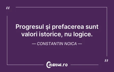 Progresul şi prefacerea sunt valori ist... Progresul şi prefacerea sunt valori ist...