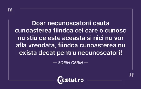 Doar necunoscatorii cauta cunoasterea fi... Doar necunoscatorii cauta cunoasterea fi...