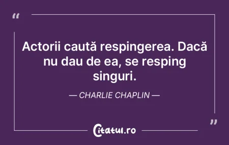 Actorii caută respingerea. Dacă nu dau... Actorii caută respingerea. Dacă nu dau...