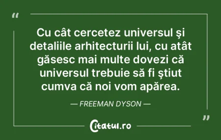 Cu cât cercetez universul şi detaliile...