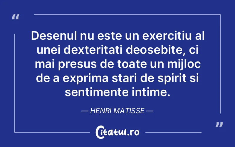 Citat Henri Matisse - citate spiritualitate