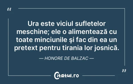 Ura este viciul sufletelor meschine; ele... Ura este viciul sufletelor meschine; ele...