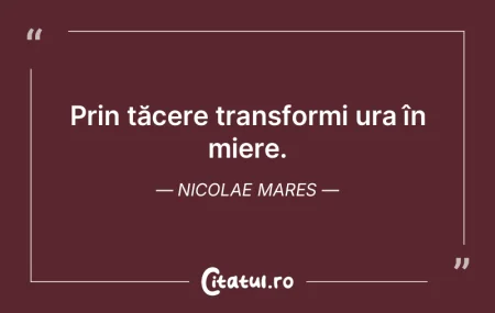 Prin tăcere transformi ura în miere. N... Prin tăcere transformi ura în miere. N...