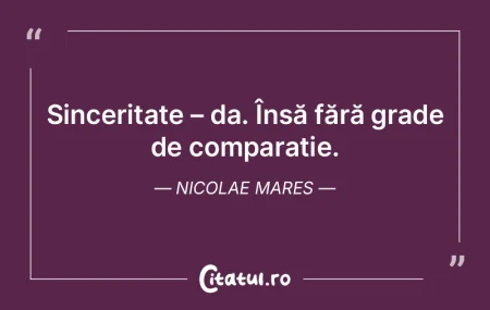 Sinceritate – da. Însă fără grade ... Sinceritate – da. Însă fără grade ...