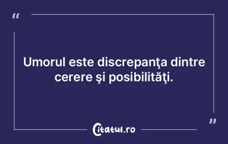 Umorul este discrepanÅ£a dintre cerere Å... Umorul este discrepanÅ£a dintre cerere Å...